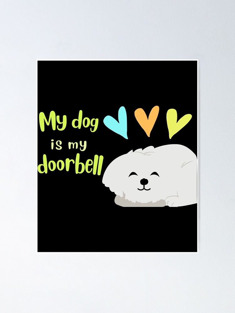 "My dog is my doorbell Dog Puppy Meme " Poster for Sale by ArtTeeUS Redbubble