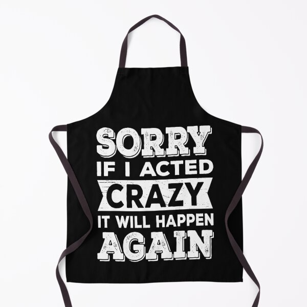 Item preview, Sorry if I Acted Crazy It Will Happen Again designed and sold by ReadyArt.