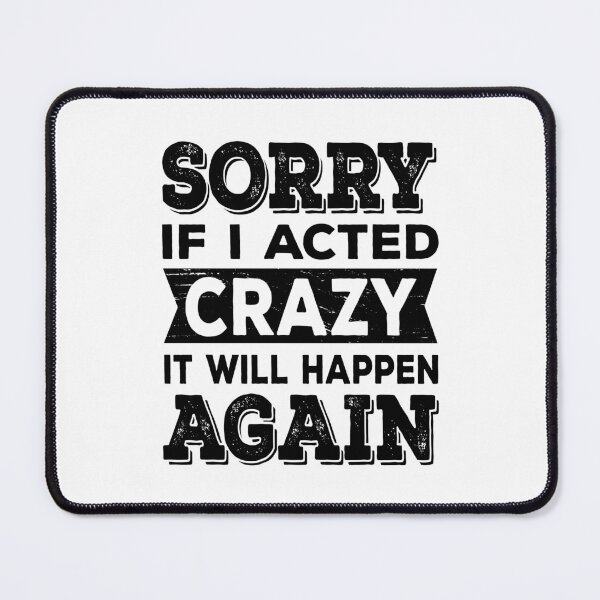 Item preview, Sorry if I Acted Crazy It Will Happen Again designed and sold by ReadyArt.