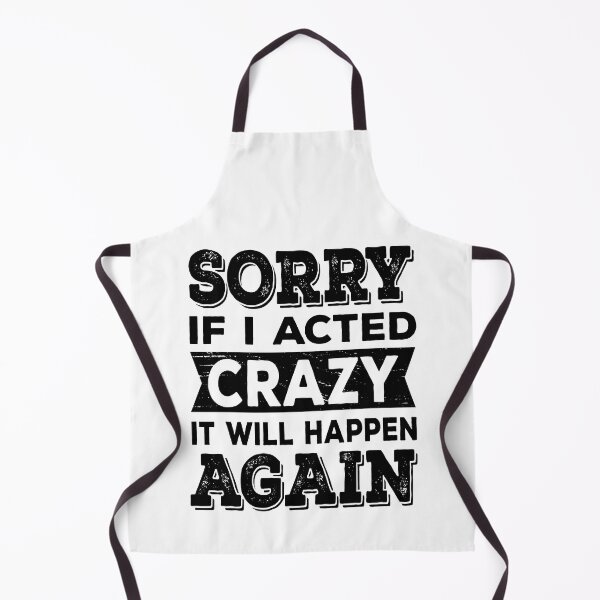 Item preview, Sorry if I Acted Crazy It Will Happen Again designed and sold by ReadyArt.