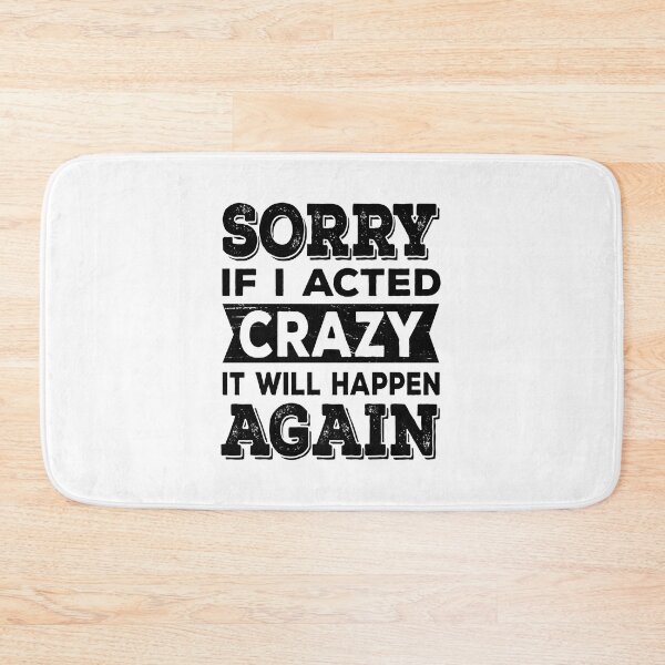 Item preview, Sorry if I Acted Crazy It Will Happen Again designed and sold by ReadyArt.