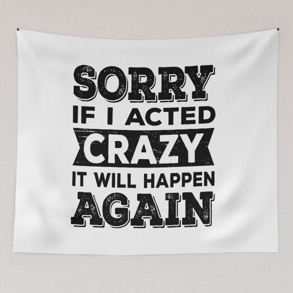 Item preview, Sorry if I Acted Crazy It Will Happen Again designed and sold by ReadyArt.