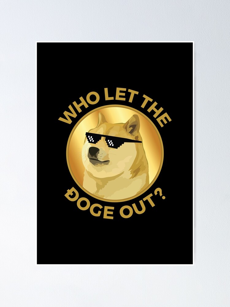 "Who Let The Doge Out Meme Dogecoin Cryptocurrency " Poster For Sale By ...