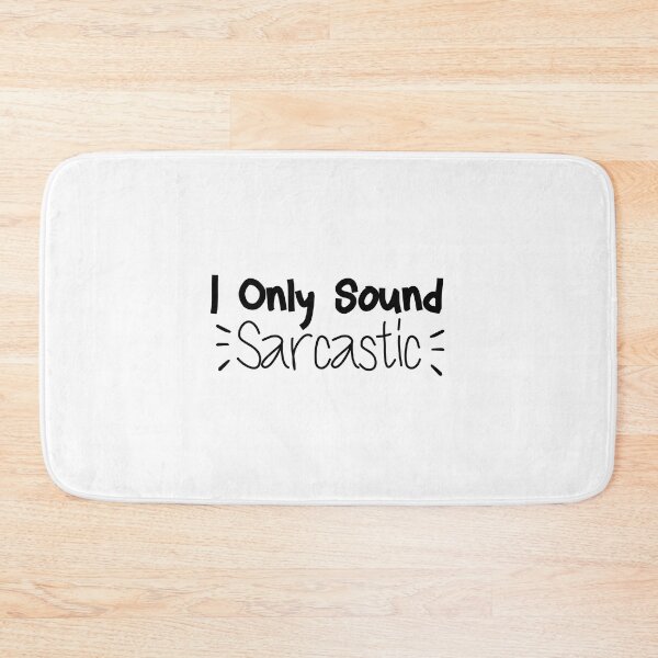 Item preview, I Only Sound Sarcastic designed and sold by medbdj.