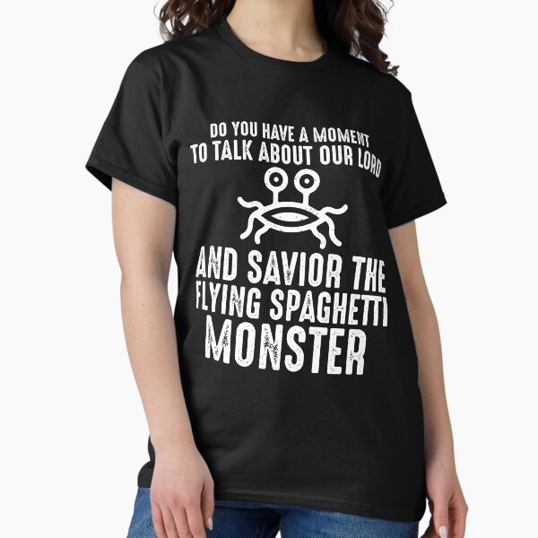 Flying Spaghetti Monster FSM Do You Have A Moment To Talk Classic T-Shirt