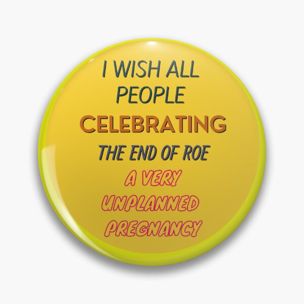 Item preview, I Wish All People Celebrating The End Of Roe A Very Unplanned Pregnancy  Pro Choice Bumper Sticker & Tee  designed and sold by sugarcube1999.