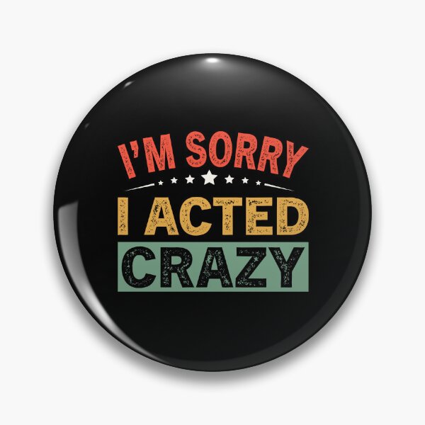 Item preview, I'm Sorry I Acted Crazy designed and sold by ReadyArt.