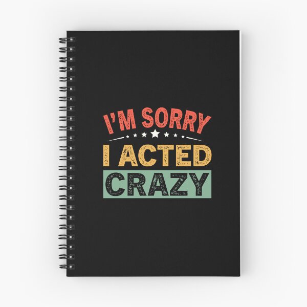 Item preview, I'm Sorry I Acted Crazy designed and sold by ReadyArt.