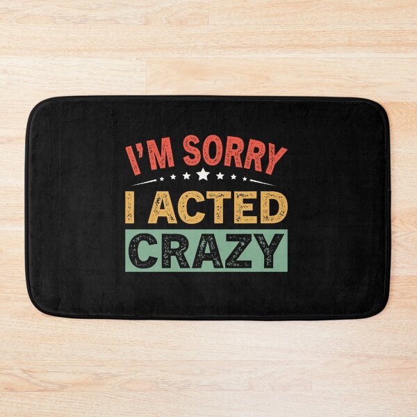 Item preview, I'm Sorry I Acted Crazy designed and sold by ReadyArt.