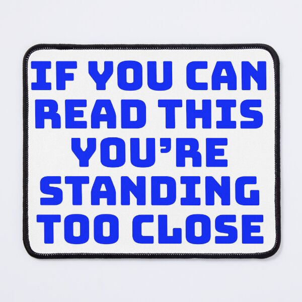 Item preview, If you can read this you're standing too close designed and sold by mh.