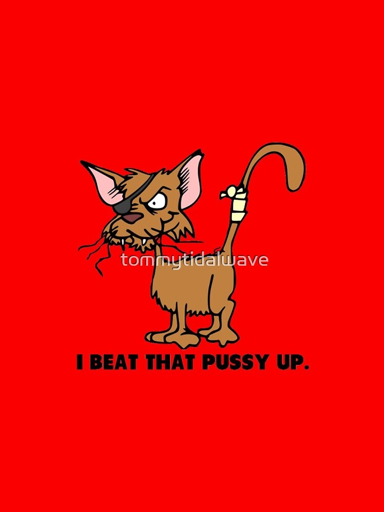 I Beat That Pussy Up Funny Saying Iphone Case And Cover By Tommytidalwave Redbubble 9955