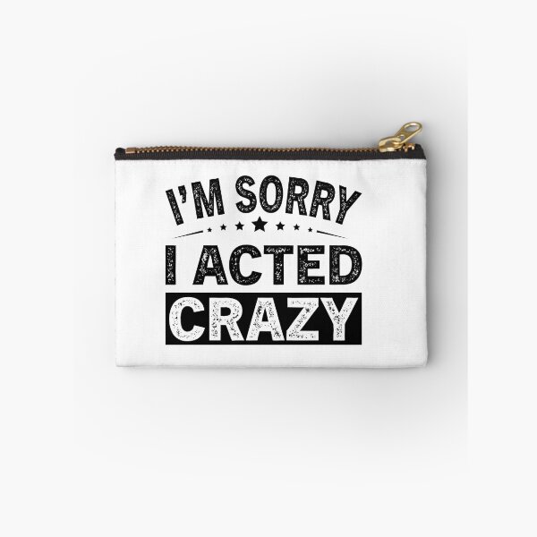 Item preview, I'm Sorry I Acted Crazy designed and sold by ReadyArt.