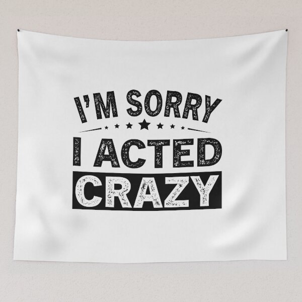 Item preview, I'm Sorry I Acted Crazy designed and sold by ReadyArt.