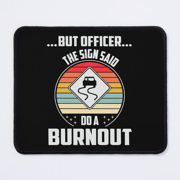 Item preview, Funny Burnout Slogan 'But Officer, the Sign said Burnout' designed and sold by BoganSlogan.