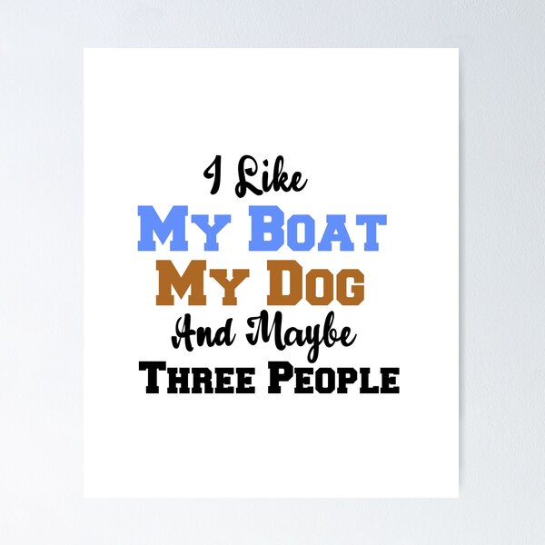 I Like My Boat My Dog And Maybe Three People, love dogs, men's