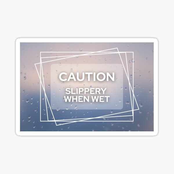 "Slippery when wet glass" Sticker for Sale by ESJ365 Redbubble