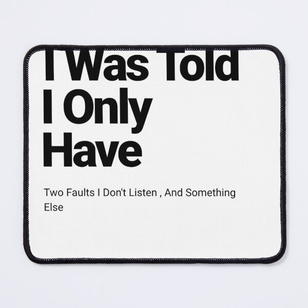 Item preview, I was told that my only two flaws are that I don't listen designed and sold by Tarikbouchmal.