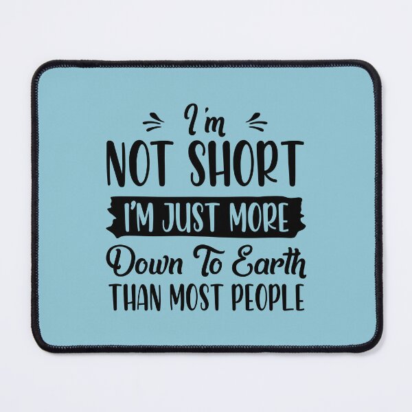 Item preview, Im Not Short Im Just More Down To Earth Than Most People designed and sold by Moeez Javed.