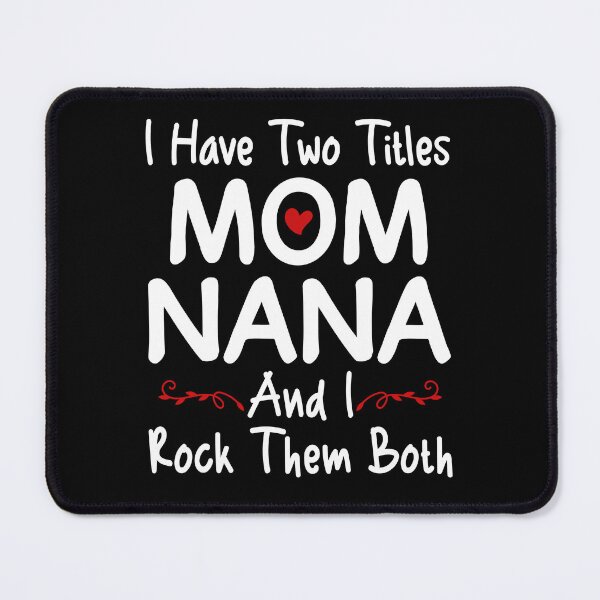 Item preview, I Have Two Titles Mom Nana And I Rock Them Both designed and sold by SunsetGloww.