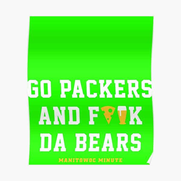 Manitowoc Minute Merch Store Go Packers and Fuck Da Bears Tee