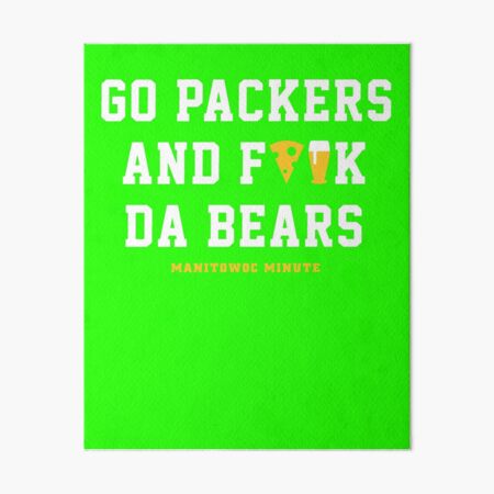 Manitowoc Minute Merch Store Go Packers and Fuck Da Bears Shirt