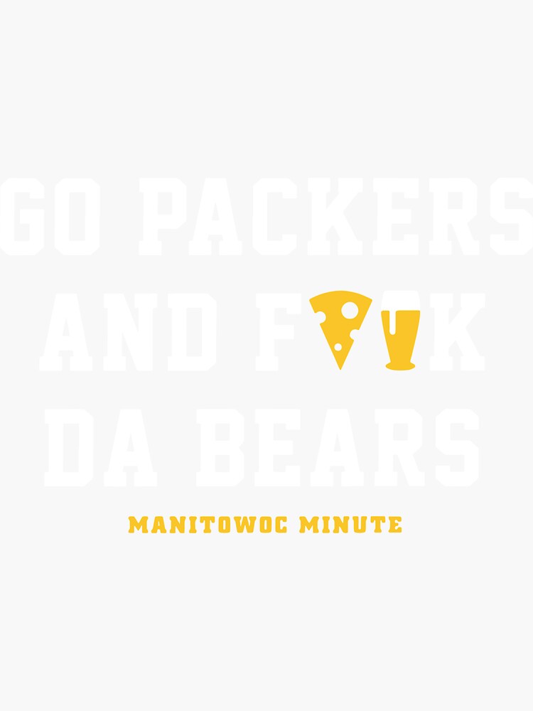 Go Packers and fuck da Bears shirt, hoodie, sweater, longsleeve and V-neck  T-shirt