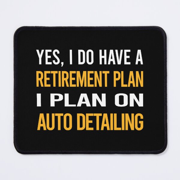 Item preview, My Retirement Plan Auto Detailing Detail Detailer designed and sold by shannonim7t.