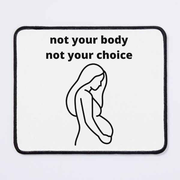 Item preview, not your body or your choice designed and sold by axoniej.