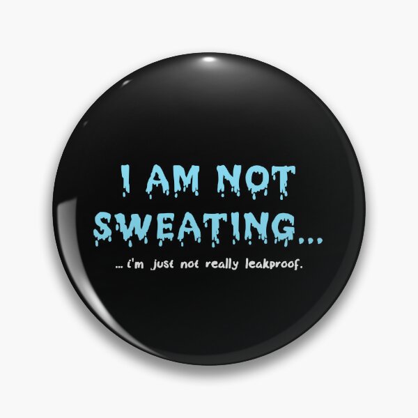 Item preview, I'm not sweating...I'm just not really leak proof. designed and sold by GiborDesign.