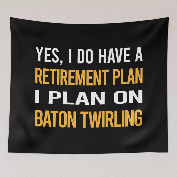 Item preview, My Retirement Plan Baton Twirling Twirl Twirler designed and sold by shannonim7t.