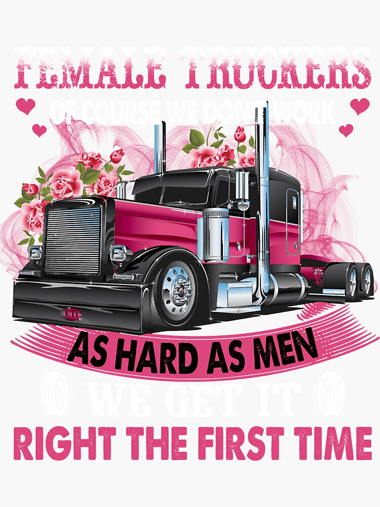 "Female truckers of course we don't work as hard as men we get it right