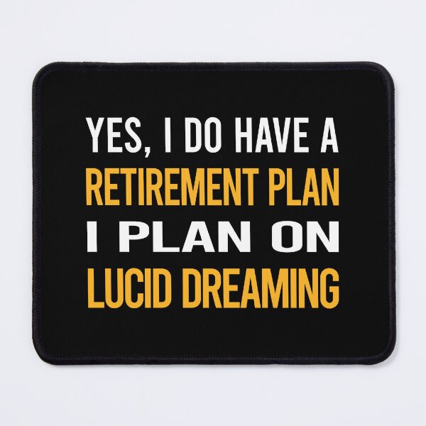 Item preview, My Retirement Plan Lucid Dreaming designed and sold by shannonim7t.