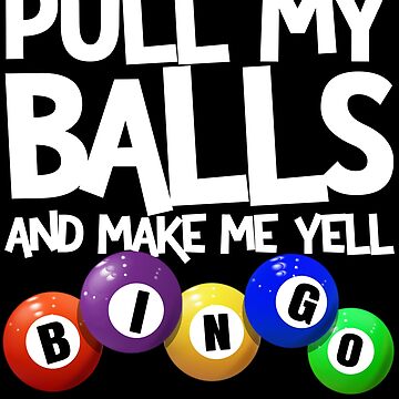 Imagen de la obra Pull My Balls And Make Me Yell Bingo Player Funny Bingo Gear de DynamicDesign