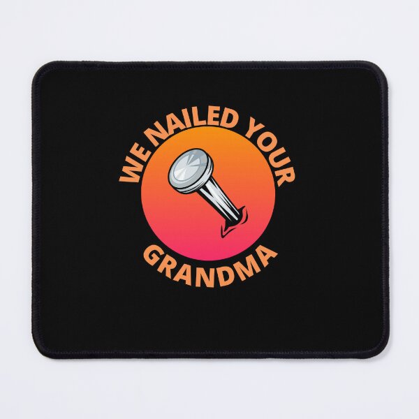 Item preview, We Nailed Your Grandma designed and sold by Pixelish.
