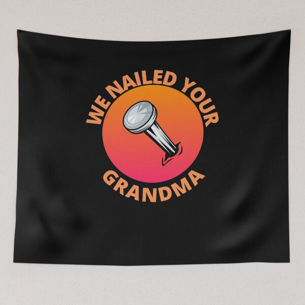 Item preview, We Nailed Your Grandma designed and sold by Pixelish.