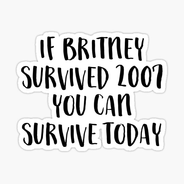 BRITNEY SURVIVED 2007 Sticker