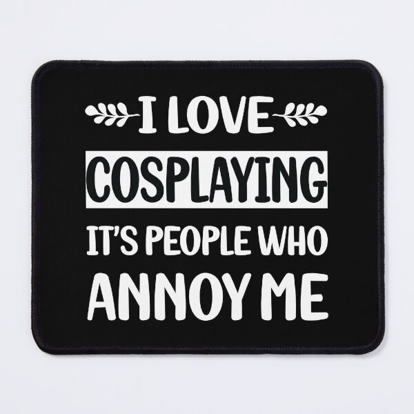 Artikelvorschau, Leute nerven mich Cosplaying Cosplay Cosplayer entworfen und verkauft von revieroklagmano.
