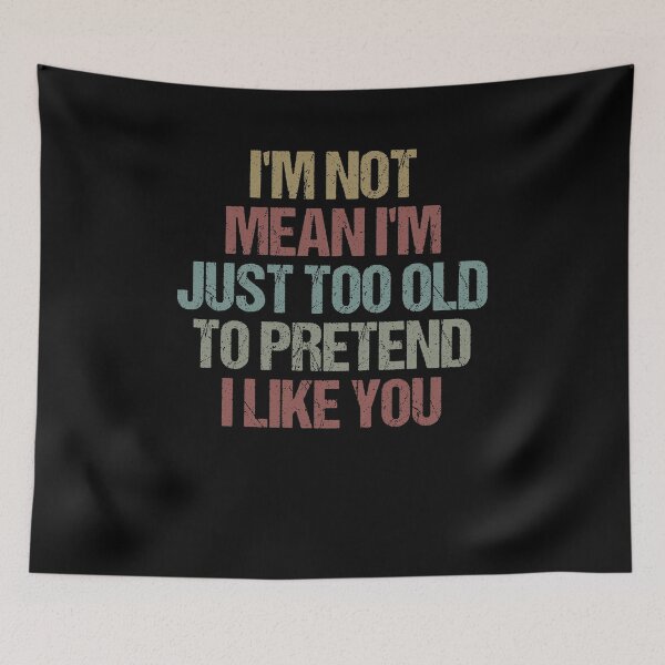 Item preview, I'm Not Mean I'm Just Too Old To Pretend I Like You Funny Sarcastic Gift Idea colored Vintage designed and sold by Chamssou.
