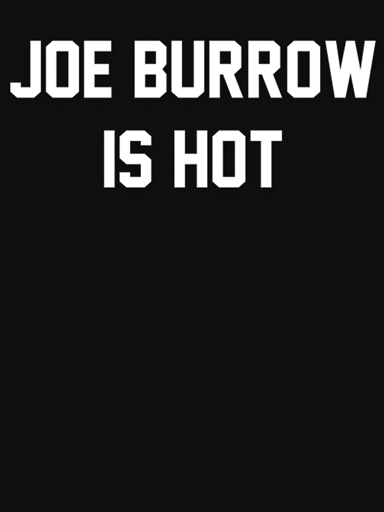 Discover Joe Burrow T-ShirtJoe Burrow is Hot Classic T-Shirt