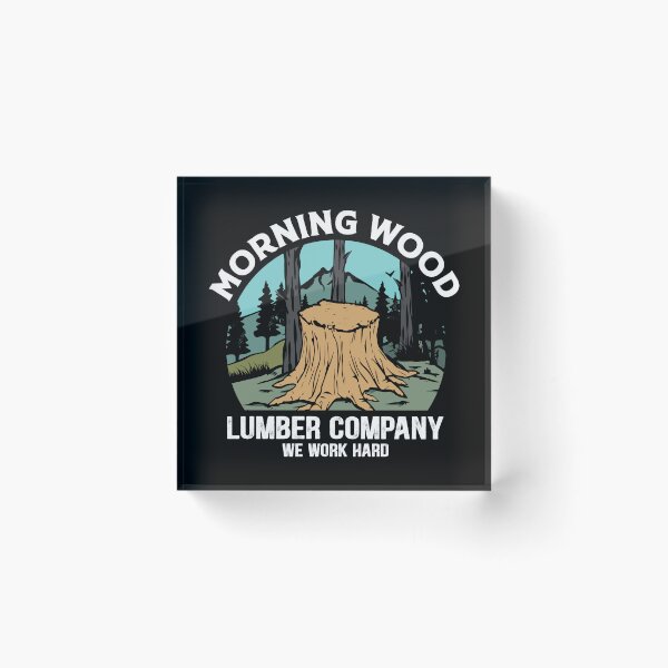 Item preview, Morning wood lumber company we work hard designed and sold by pnkpopcorn.