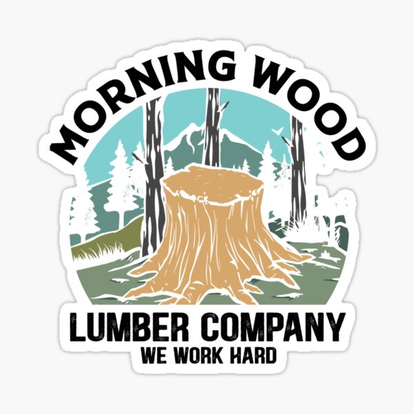"Morning wood lumber company we work hard" Sticker for Sale by