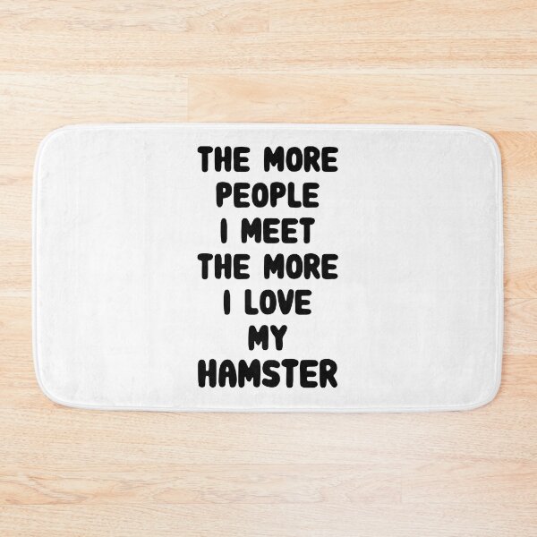 Item preview, The More People I Meet The More I Love My Hamster designed and sold by FerrenSmall.