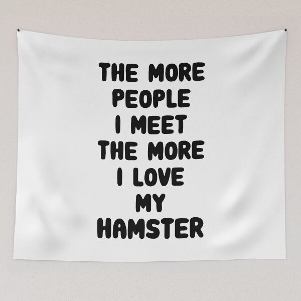 Item preview, The More People I Meet The More I Love My Hamster designed and sold by FerrenSmall.