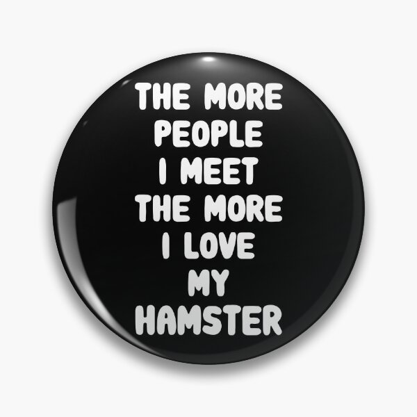 Item preview, The More People I Meet The More I Love My Hamster designed and sold by FerrenSmall.