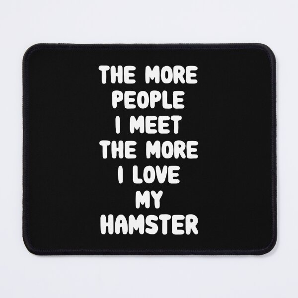 Item preview, The More People I Meet The More I Love My Hamster designed and sold by FerrenSmall.