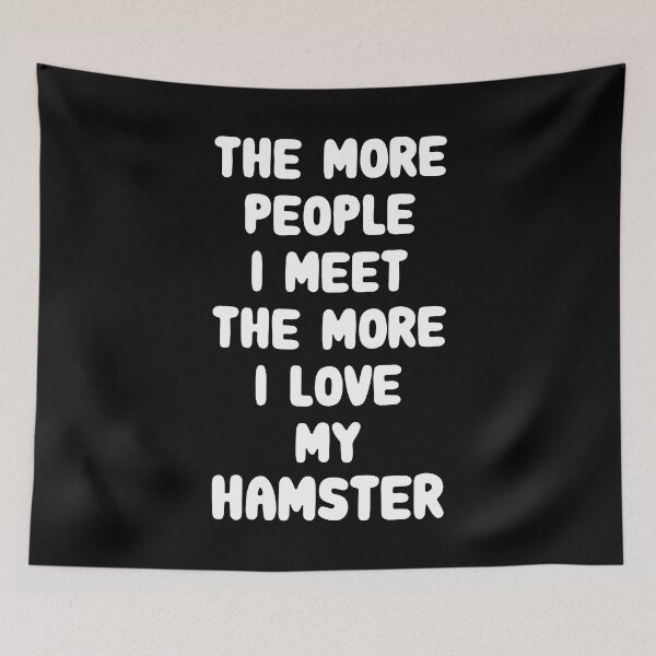 Item preview, The More People I Meet The More I Love My Hamster designed and sold by FerrenSmall.