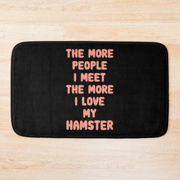 Item preview, The More People I Meet The More I Love My Hamster designed and sold by FerrenSmall.