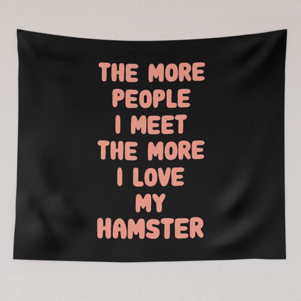 Item preview, The More People I Meet The More I Love My Hamster designed and sold by FerrenSmall.