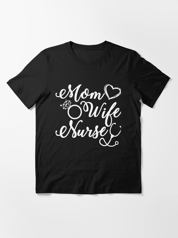 Mom Wife Nurse T Shirt T Shirt For Sale By Teestart Redbubble Mom