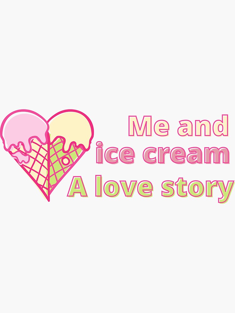 "Me and ice cream a love story" Sticker for Sale by meesara Redbubble